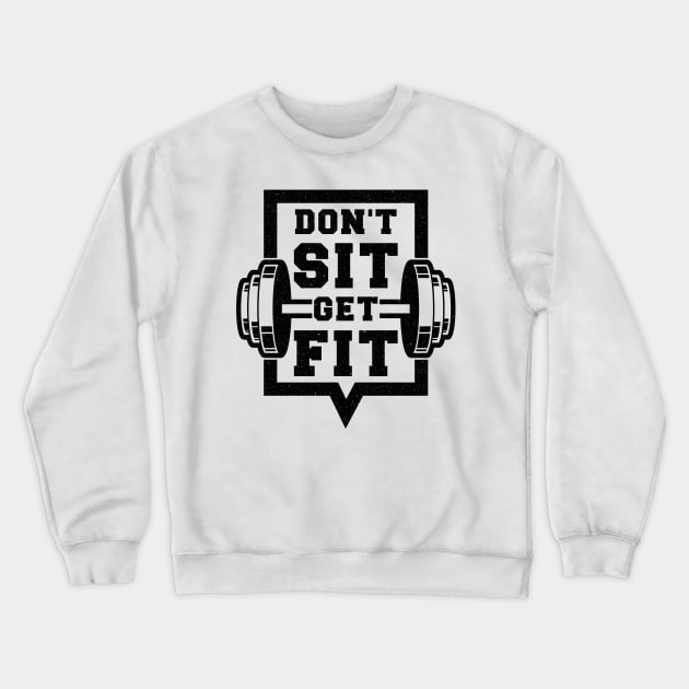 Don't Sit Get Fit Crewneck Sweatshirt by DeDoodle